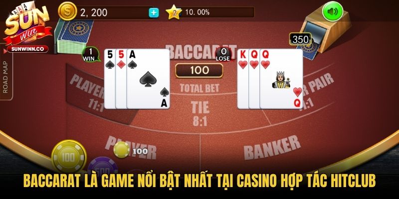 Baccarat là game nổi bật nhất tại Casino hợp tác Hitclub