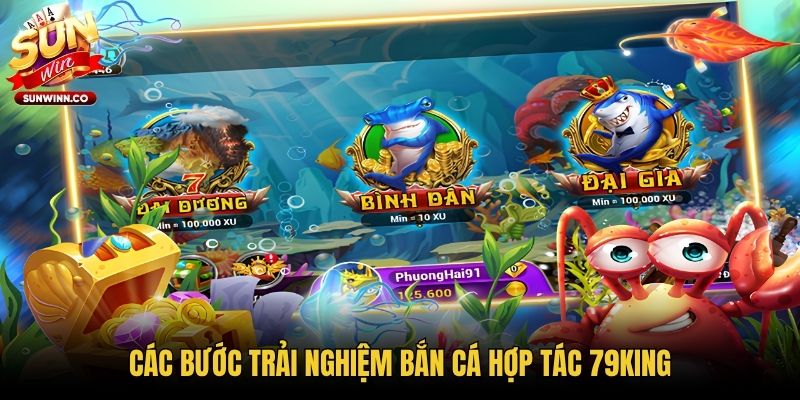 Các bước trải nghiệm bắn cá hợp tác 79king