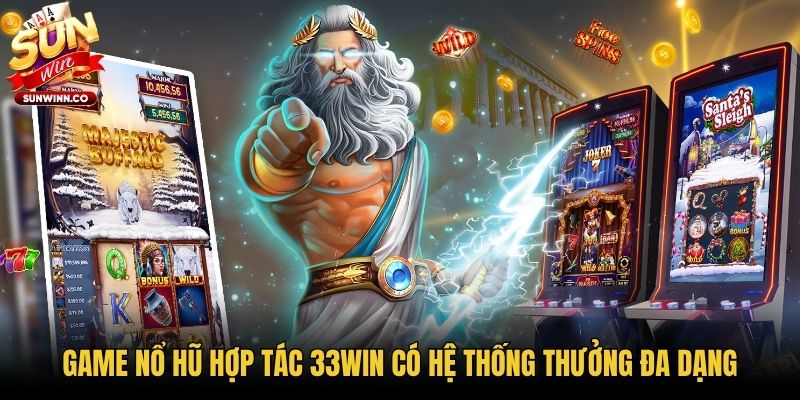 Game nổ hũ hợp tác 33WIN có hệ thống thưởng đa dạng