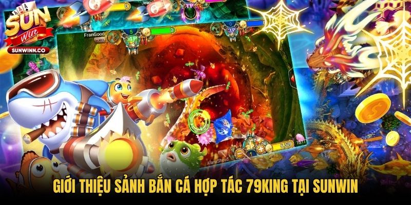 Giới thiệu sảnh bắn cá hợp tác 79king tại Sunwin