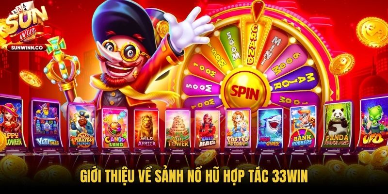 Giới thiệu về sảnh nổ hũ hợp tác 33WIN