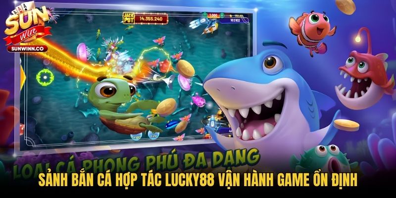Sảnh bắn cá hợp tác Lucky88 vận hành game ổn định
